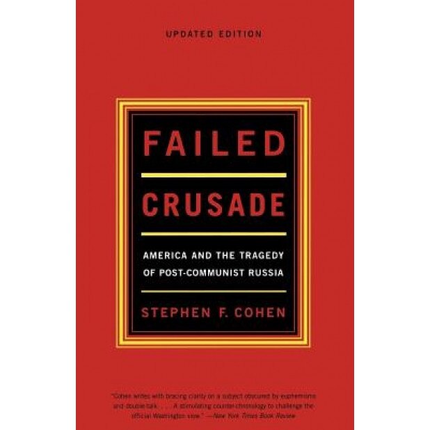 Failed Crusade: America and the Tragedy of Post-Communist Russia, Stephen F. Cohen (Author)