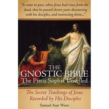 The Gnostic Bible: The Pistis Sophia Unveiled, Samael Aun Weor (Author) The Gnostic Bible: The Pistis Sophia Unveiled, Samael Aun Weor (Author)