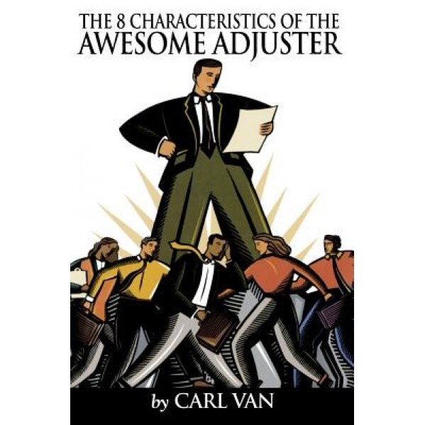The 8 Characteristics of the Awesome Adjuster - Carl Van (Author)