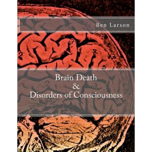 Brain Death & Disorders of Consciousness, Ben Larson (Author)