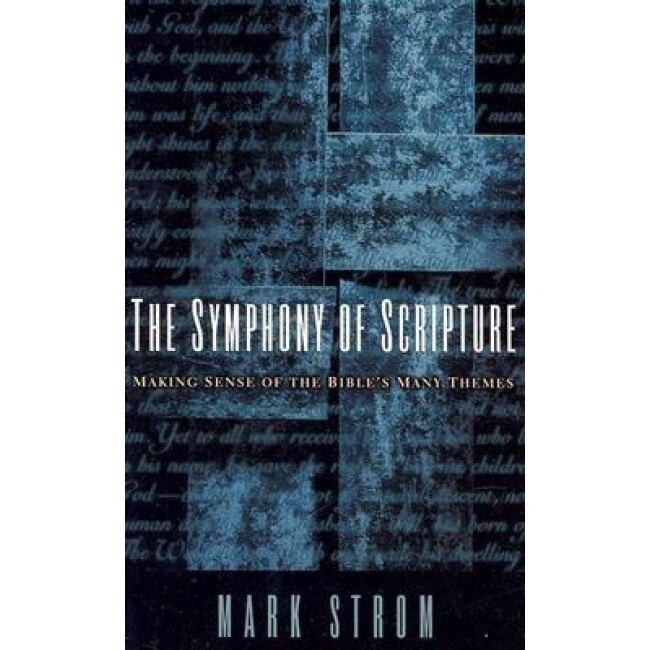 The Symphony of Scripture: Making Sense of the Bible's Many Themes, Mark Strom (Author)