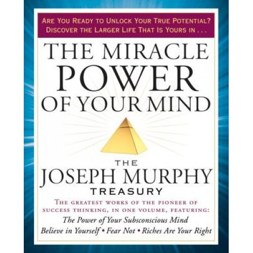 The Miracle Power of Your Mind: The Joseph Murphy Treasury - Joseph Murphy (Author)