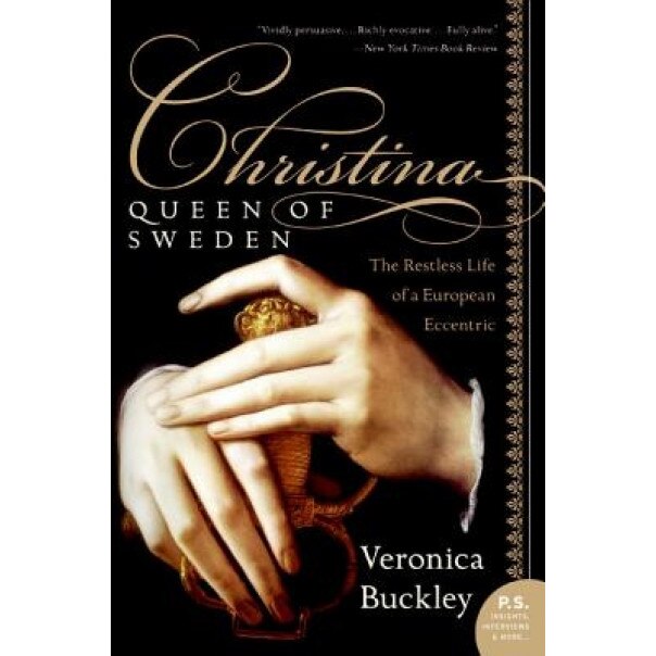 Christina, Queen of Sweden: The Restless Life of a European Eccentric, Veronica Buckley (Author)