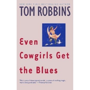 Even Cowgirls Get the Blues, Tom Robbins Even Cowgirls Get the Blues, Tom Robbins