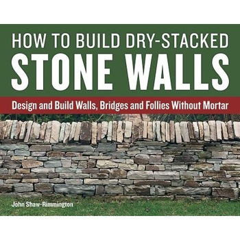 How to Build Dry-Stacked Stone Walls: Design and Build Walls, Bridges and Follies Without Mortar, John Shaw-Rimmington (Author) How to Build Dry-Stacked Stone Walls: Design and Build Walls, Bridges and Follies Without Mortar, John Shaw-Rimmington (Author)