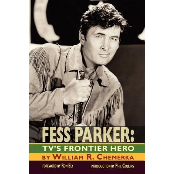 Fess Parker: TV's Frontier Hero, William R. Chemerka (Author)