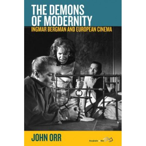 The Demons of Modernity: Ingmar Bergman and European Cinema, John Orr (Author)