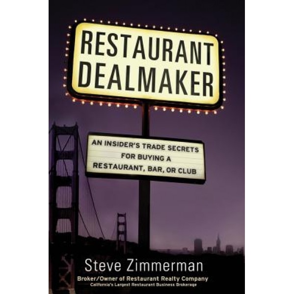 Restaurant Dealmaker: An Insider's Trade Secrets for Buying a Restaurant, Bar or Club, Steve D. Zimmerman (Author)