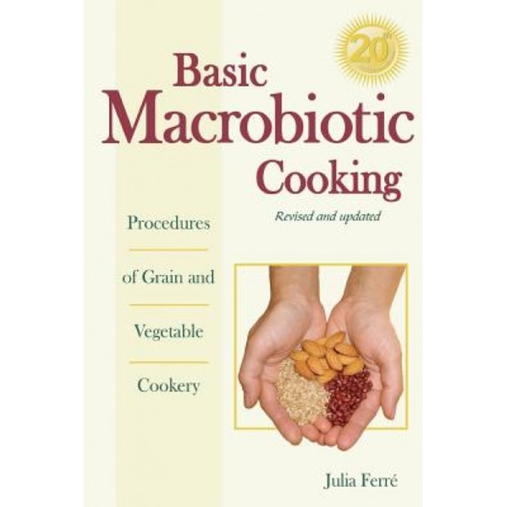 Basic Macrobiotic Cooking, 20th Anniversary Edition: Procedures of Grain and Vegetable Cookery, Julia Ferrae (Author)