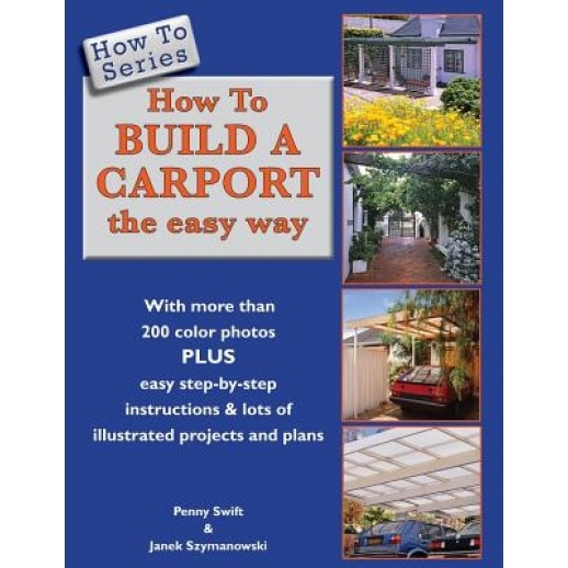 How to Build a Carport: The Easy Way, Penny Swift (Author)
