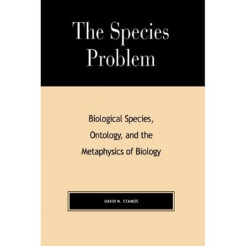 The Species Problem: Biological Species, Ontology, and the Metaphysics of Biology, David Stamos (Author) The Species Problem: Biological Species, Ontology, and the Metaphysics of Biology, David Stamos (Author)
