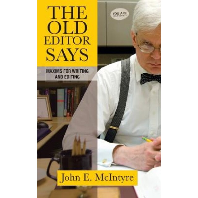 The Old Editor Says: Maxims for Writing and Editing, John E. McIntyre (Author)