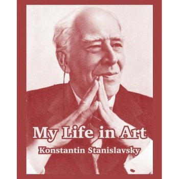 My Life in Art, Konstantin Stanislavsky (Author) My Life in Art, Konstantin Stanislavsky (Author)