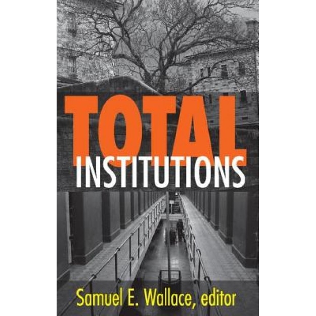 Total Institutions, Samuel E. Wallace (Editor)