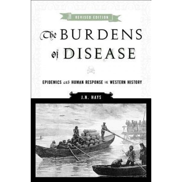 The Burdens of Disease: Epidemics and Human Response in Western History - J. N. Hays (Author)