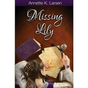 Missing Lily, Annette K. Larsen (Author) Missing Lily, Annette K. Larsen (Author)