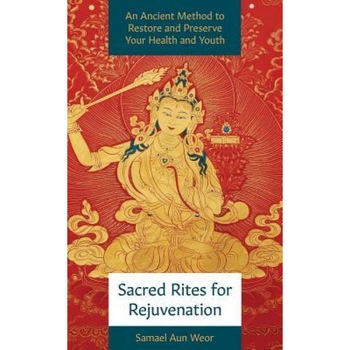 Sacred Rites for Rejuvenation: A Simple, Powerful Technique for Healing and Spiritual Strength - Samael Aun Weor (Author) Sacred Rites for Rejuvenation: A Simple, Powerful Technique for Healing and Spiritual Strength - Samael Aun Weor (Author)