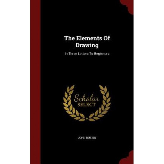 The Elements of Drawing: In Three Letters to Beginners, John Ruskin (Author)