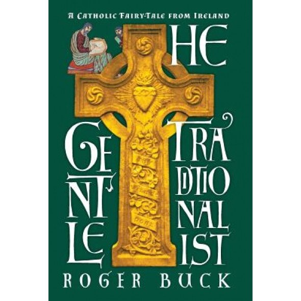 The Gentle Traditionalist: A Catholic Fairy-Tale from Ireland, Roger Buck (Author)