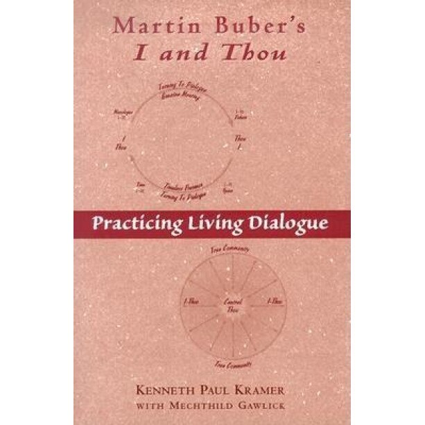 Martin Buber's I and Thou: Practicing Living Dialogue, Kenneth Paul Kramer