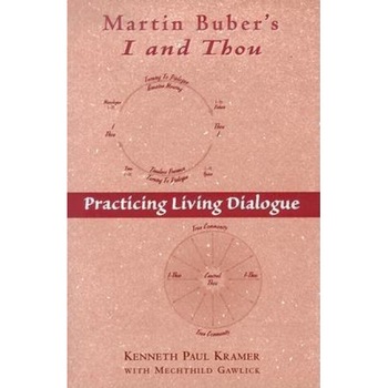 Martin Buber's I and Thou: Practicing Living Dialogue, Kenneth Paul Kramer Martin Buber's I and Thou: Practicing Living Dialogue, Kenneth Paul Kramer