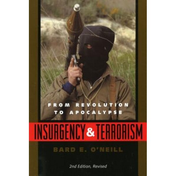 Insurgency and Terrorism: From Revolution to Apocalypse, Second Edition, Revised, Bard E. O'Neill