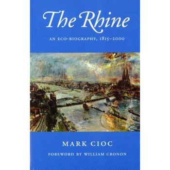 The Rhine: An Eco-Biography, 1815-2000, Mark Cioc (Author) The Rhine: An Eco-Biography, 1815-2000, Mark Cioc (Author)