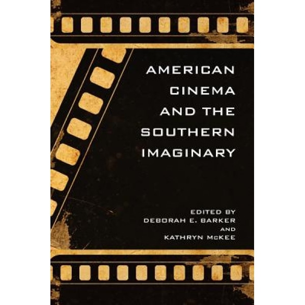 American Cinema and the Southern Imaginary, Kathryn McKee (Author)