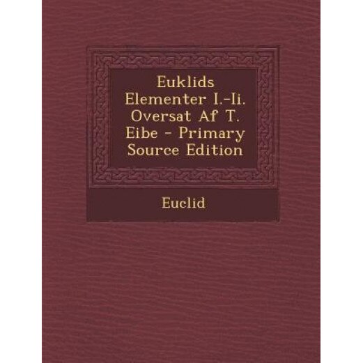Euklids Elementer I.-II. Oversat AF T. Eibe - Primary Source Edition, Euclid (Author)