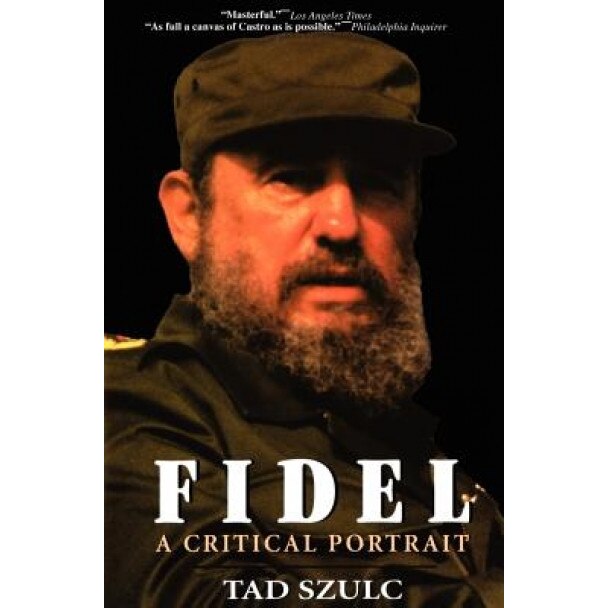Fidel:: A Critical Portrait, Tad Szulc (Author)