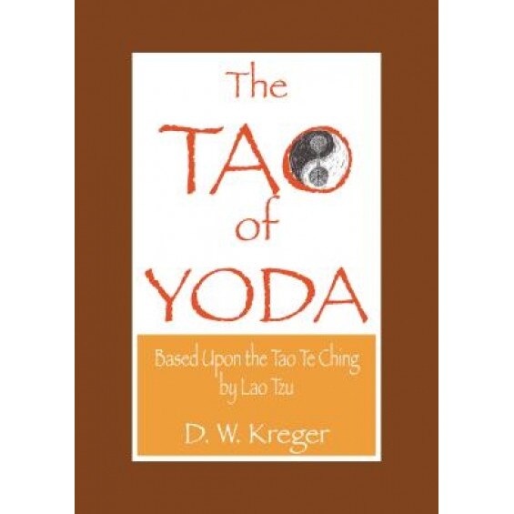Tao of Yoda: Based Upon the Tao Te Ching, by Lao Tzu, D. W. Kreger (Author)
