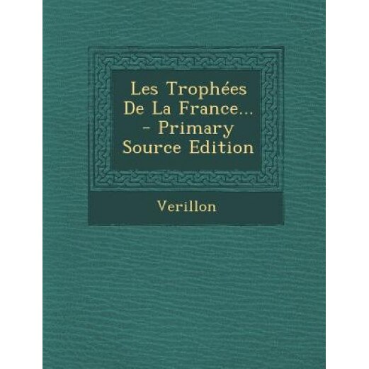 Les Trophees de La France... - Primary Source Edition, Verillon (Created by)
