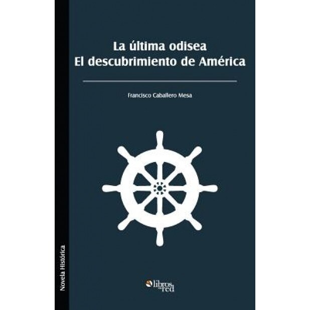 La Ultima Odisea. El Descubrimiento de America, Francisco Caballero Mesa (Author)