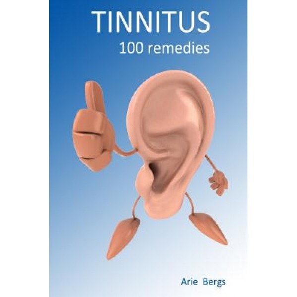 Tinnitus: 100 Remedies - Arie Bergs (Author)
