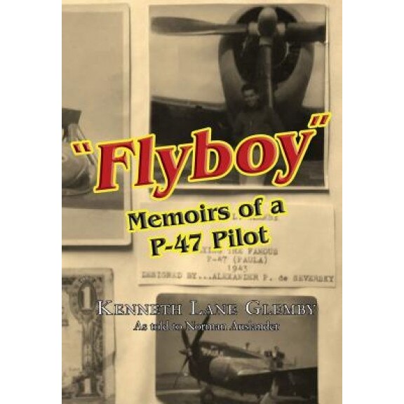 Flyboy: Memoirs of a WWII P-47 Pilot, Kenneth Lane Glemby (Author)