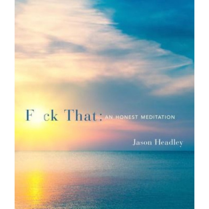 F*ck That: An Honest Meditation, Jason Headley (Author)