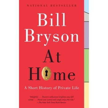 At Home: A Short History of Private Life, Bill Bryson (Author) At Home: A Short History of Private Life, Bill Bryson (Author)