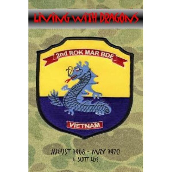 Living with Dragons: With the Korean Marines in Vietnam, G. Scott Leis (Author)