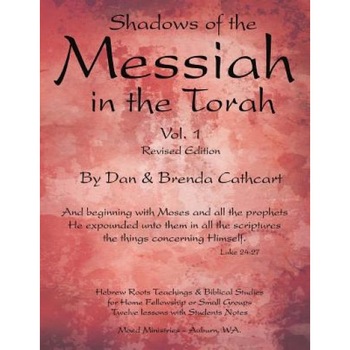 Shadows of the Messiah in the Torah Volume 1, Dan &. Brenda Cathcart (Author) Shadows of the Messiah in the Torah Volume 1, Dan &. Brenda Cathcart (Author)