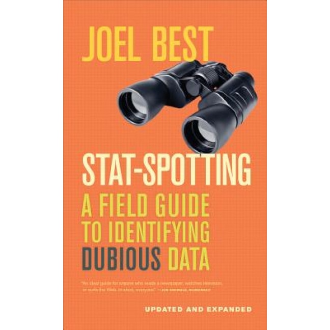 Stat-Spotting: A Field Guide to Identifying Dubious Data, Joel Best (Author)