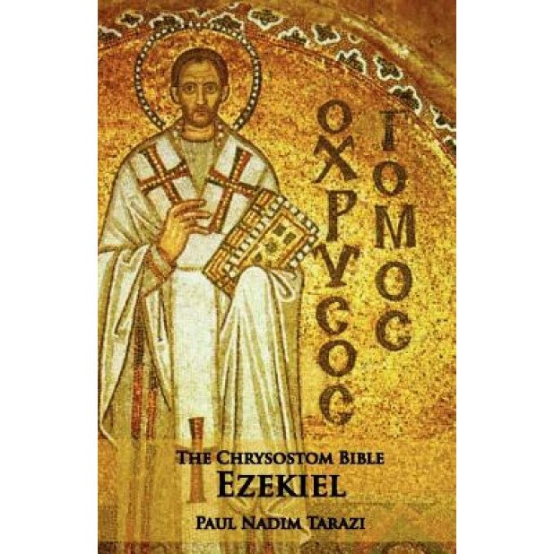 The Chrysostom Bible - Ezekiel: A Commentary, Paul N. Tarazi (Author)