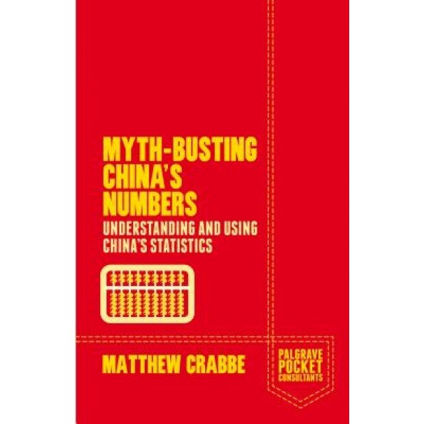 Myth-Busting China's Numbers: Understanding and Using China's Statistics - Matthew Crabbe (Author)