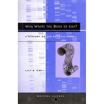 Who Wrote the Book of Life?: A History of the Genetic Code, Lily E. Kay (Author) Who Wrote the Book of Life?: A History of the Genetic Code, Lily E. Kay (Author)