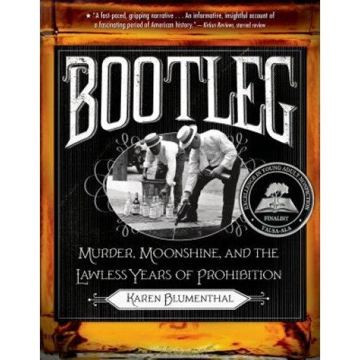 Bootleg: Murder, Moonshine, and the Lawless Years of Prohibition, Karen Blumenthal (Author)