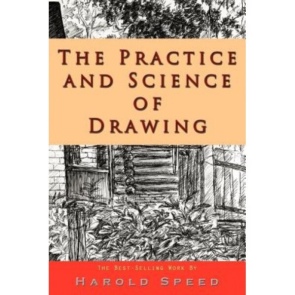 The Practice and Science of Drawing, Harold Speed (Author)