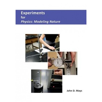 Experiments for Physics: Modeling Nature, John D. Mays (Author) Experiments for Physics: Modeling Nature, John D. Mays (Author)