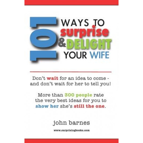 101 Ways to Surprise & Delight Your Wife, John Barnes (Author)