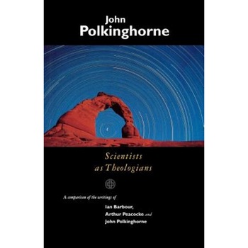 Scientists as Theologians - An Introduction, John C. Polkinghorne (Author) Scientists as Theologians - An Introduction, John C. Polkinghorne (Author)