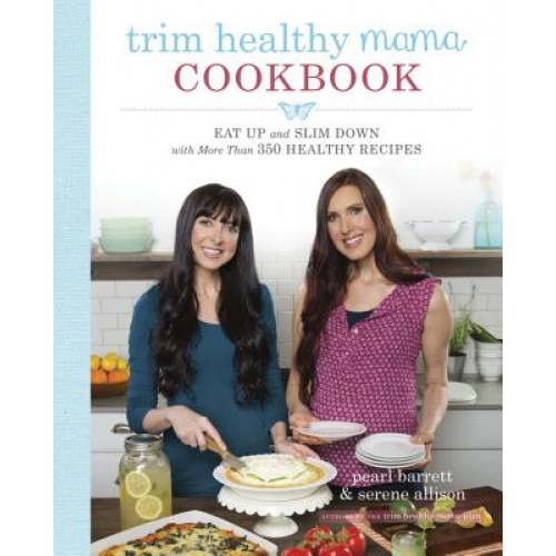 Trim Healthy Mama Cookbook: Eat Up and Slim Down with More Than 350 Healthy Recipes, Pearl Barrett (Author)