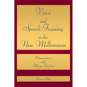 Voice and Speech Training in the New Millennium: Conversations with Master Teachers, Nancy Saklad (Author) Voice and Speech Training in the New Millennium: Conversations with Master Teachers, Nancy Saklad (Author)